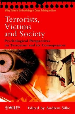 Terrorists, Victims and Society: Psychological Perspectives on Terrorism and its Consequences