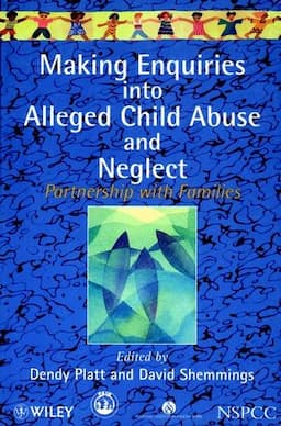 Making Enquiries into Alleged Child Abuse and Neglect: Partnership with Families