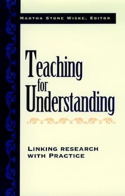 Teaching for Understanding: Linking Research with Practice