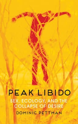 Peak Libido: Sex, Ecology, and the Collapse of Desire