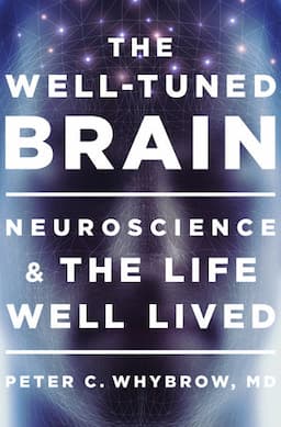 The Well-Tuned Brain: Neuroscience and the Life Well Lived