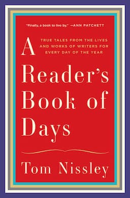 A Reader's Book of Days: True Tales from the Lives and Works of Writers for Every Day of the Year