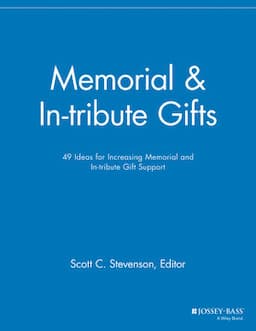 Memorial and In-tribute Gifts: 49 Ideas for Increasing Memorial and In-tribute Gift Support