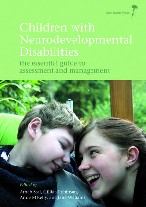 Children with Neurodevelopmental Disabilities: The Essential Guide to Assessment and Management