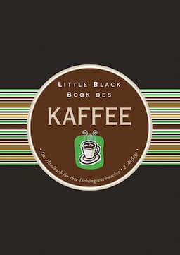 Little Black Book des Kaffee: Das Handbuch für Ihre Lieblingswachmacher, 2. Auflage