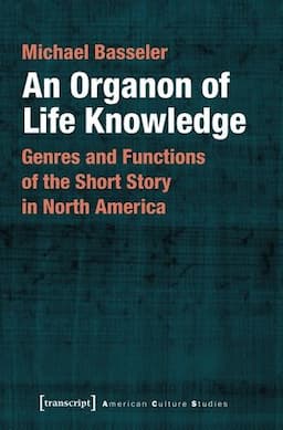 An Organon of Life Knowledge: Genres and Functions of the Short Story in North America