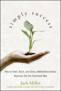 Simply Success: How to Start, Build and Grow a Multimillion Dollar Business the Old-Fashioned Way