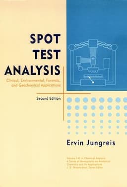 Spot Test Analysis: Clinical, Environmental, Forensic, and Geochemical Applications, 2nd Edition