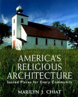 America's Religious Architecture: Sacred Places for Every Community