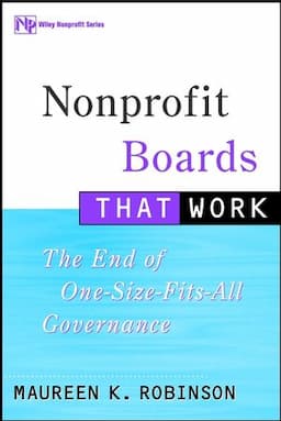 Nonprofit Boards That Work: The End of One-Size-Fits-All Governance