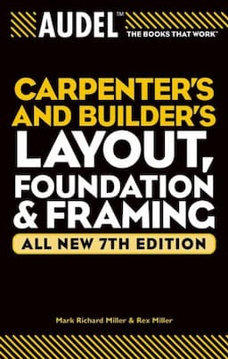 Audel Carpenter's and Builder's Layout, Foundation, and Framing, All New 7th Edition