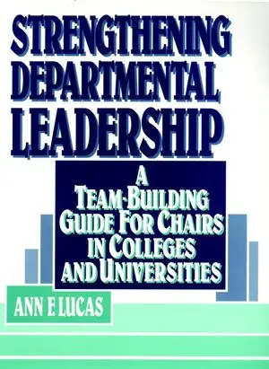 Strengthening Departmental Leadership: A Team-Building Guide for Chairs in Colleges and Universities