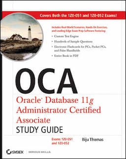 OCA: Oracle Database 11g Administrator Certified Associate Study Guide: Exams1Z0-051 and 1Z0-052