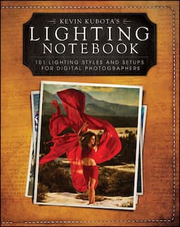 Kevin Kubotas Lighting Notebook: 101 Lighting Styles and Setups for Digital Photographers