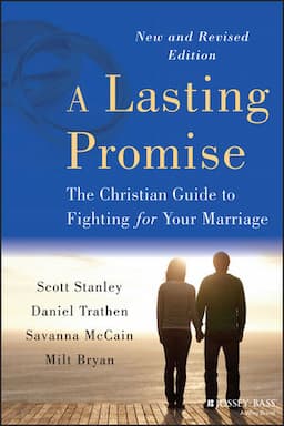 A Lasting Promise: The Christian Guide to Fighting for Your Marriage, New and Revised Edition