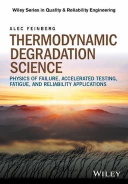 Thermodynamic Degradation Science: Physics of Failure, Accelerated Testing, Fatigue, and Reliability Applications