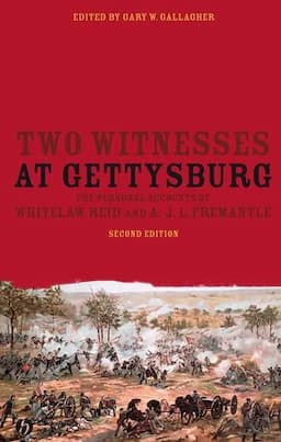 Two Witnesses at Gettysburg: The Personal Accounts of Whitelaw Reid and A. J. L. Fremantle, 2nd Edition