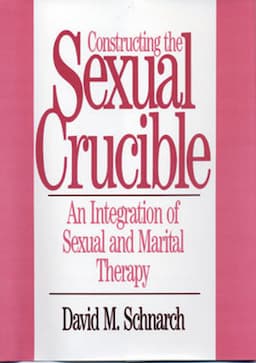 Constructing the Sexual Crucible: An Integration of Sexual and Marital Therapy