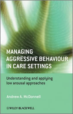 Managing Aggressive Behaviour in Care Settings: Understanding and Applying Low Arousal Approaches