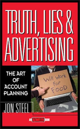 Truth, Lies, and Advertising: The Art of Account Planning