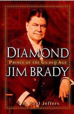 Diamond Jim Brady : Prince of the Gilded Age