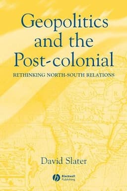 Geopolitics and the Post-Colonial: Rethinking North-South Relations