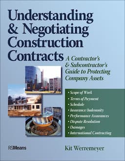 Understanding and Negotiating Construction Contracts: A Contractor's and Subcontractor's Guide to Protecting Company Assets