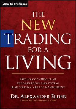 The New Trading for a Living: Psychology, Discipline, Trading Tools and Systems, Risk Control, Trade Management