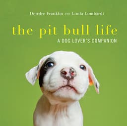 The Pit Bull Life: A Dog Lover's Companion