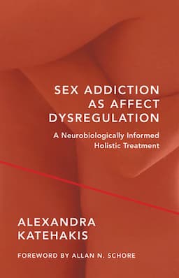 Sex Addiction as Affect Dysregulation: A Neurobiologically Informed Holistic Treatment