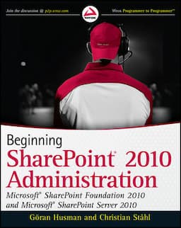 Beginning SharePoint 2010 Administration: Microsoft SharePoint Foundation 2010 and Microsoft SharePoint Server 2010