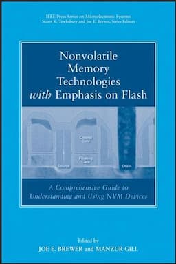 Nonvolatile Memory Technologies with Emphasis on Flash: A Comprehensive Guide to Understanding and Using Flash Memory Devices