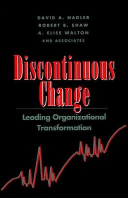 Discontinuous Change: Leading Organizational Transformation