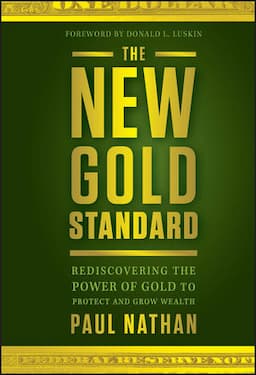 The New Gold Standard: Rediscovering the Power of Gold to Protect and Grow Wealth