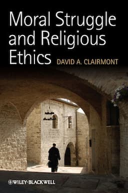 Moral Struggle and Religious Ethics: On the Person as Classic in Comparative Theological Contexts