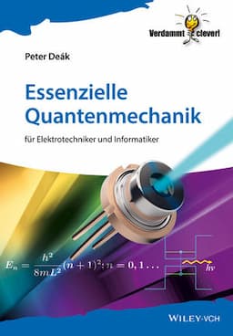 Essenzielle Quantenmechanik: f&uuml;r Elektrotechniker und Informatiker