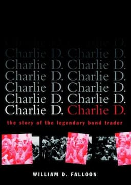 Charlie D.: The Story of the Legendary Bond Trader