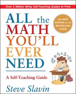 All the Math You'll Ever Need: A Self-Teaching Guide, Revised Edition