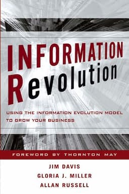 Information Revolution: Using the Information Evolution Model to Grow Your Business