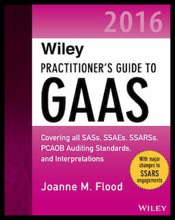 Wiley Practitioner's Guide to GAAS 2016: Covering all SASs, SSAEs, SSARSs, PCAOB Auditing Standards, and Interpretations