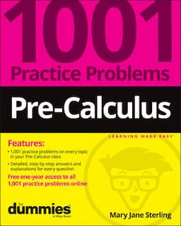 Pre-Calculus: 1001 Practice Problems For Dummies (+ Free Online Practice)