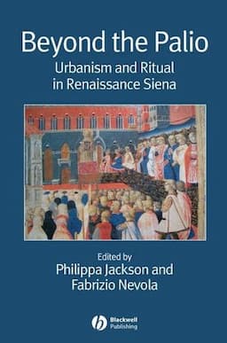 Beyond the Palio: Urbanism and Ritual in Renaissance Siena