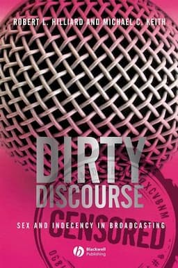 Dirty Discourse: Sex and Indecency in Broadcasting, 2nd Edition