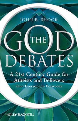 The God Debates: A 21st Century Guide for Atheists and Believers (and Everyone in Between)