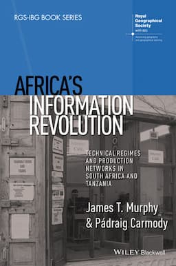 Africa's Information Revolution: Technical Regimes and Production Networks in South Africa and Tanzania