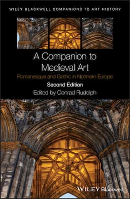 A Companion to Medieval Art: Romanesque and Gothic in Northern Europe, 2nd Edition