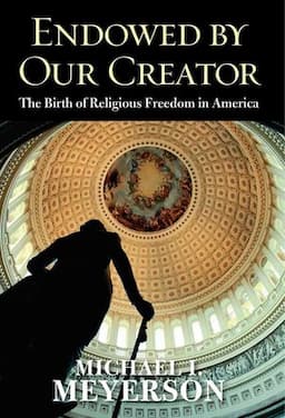 Endowed by Our Creator: The Birth of Religious Freedom in America