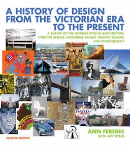 A History of Design from the Victorian Era to the Present: A Survey of the Modern Style in Architecture, Interior Design, Industrial Design, Graphic Design and Photography