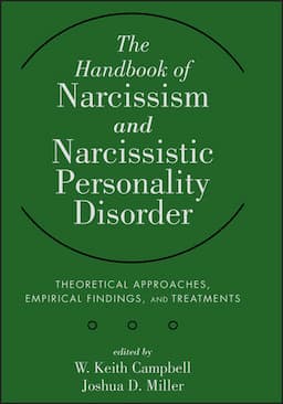 The Handbook of Narcissism and Narcissistic Personality Disorder: Theoretical Approaches, Empirical Findings, and Treatments