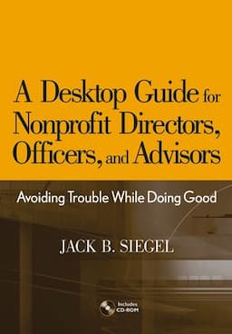 A Desktop Guide for Nonprofit Directors, Officers, and Advisors: Avoiding Trouble While Doing Good